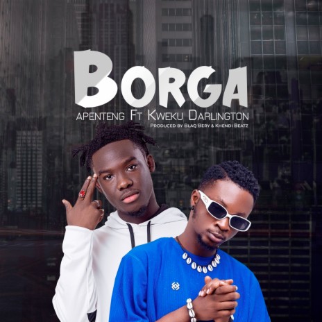 Borga ft. Kweku Darlington | Boomplay Music