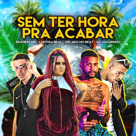 Sem Ter Hora pra Acabar ft. Gelado no Beat, Laryssa Real & Mc Magrinho | Boomplay Music