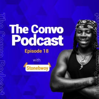 The Convo Episode #18 - Stonebwoy