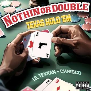 Nothin or Double (Texas Hold 'Em) ft. Lil Texxan lyrics | Boomplay Music