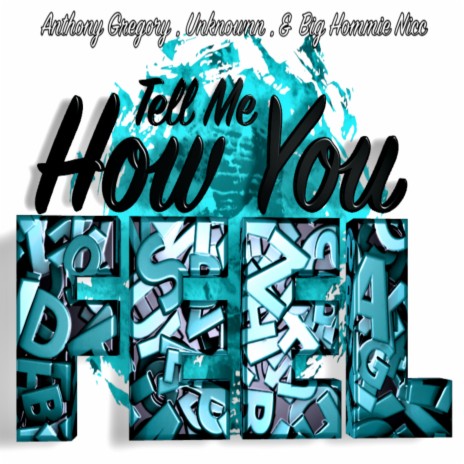 Tell Me How You Feel ft. Anthony Gregory & Big Homie Nicc | Boomplay Music