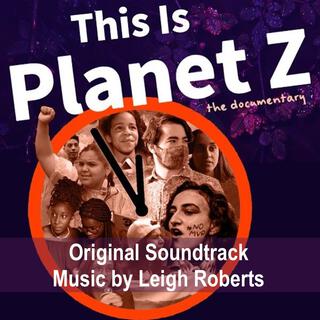 This Is Planet Z (Original Documentary Soundtrack)