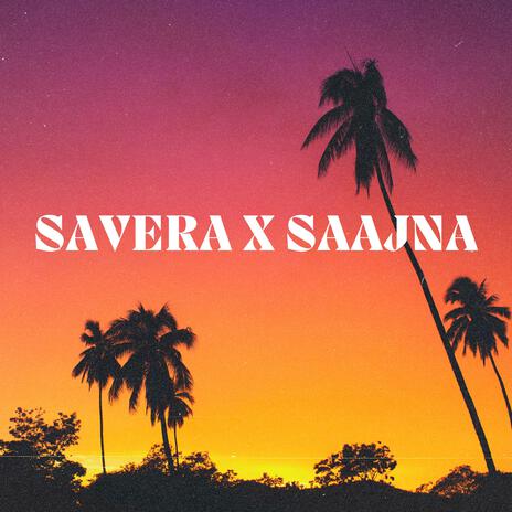 Savera X Saajna | Boomplay Music