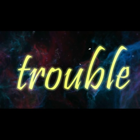 Trouble | Boomplay Music