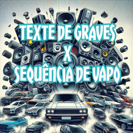 TEXTE DE GRAVES X SEQUÊNCIA DE VAPO | Boomplay Music