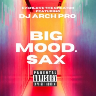 Big mood. sax (feat. Dj Arch Pro)