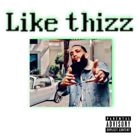 Like thizz | Boomplay Music