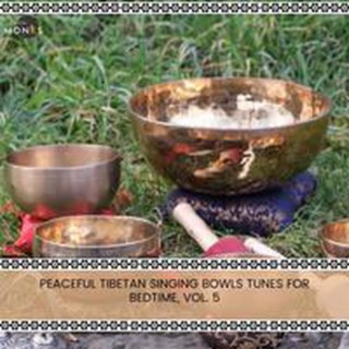 Peaceful Tibetan Singing Bowls Tunes for Bedtime, Vol. 5