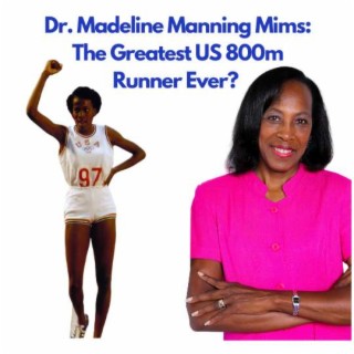 BONUS: Dr. Madeline Manning Mims - The Greatest US 800m Runner Ever?