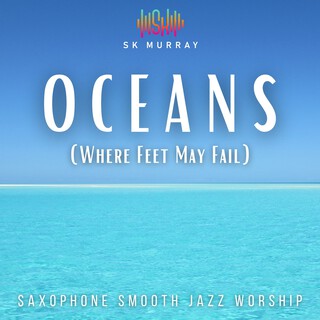 Oceans (Where Feet May Fail)