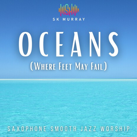 Oceans (Where Feet May Fail) | Boomplay Music