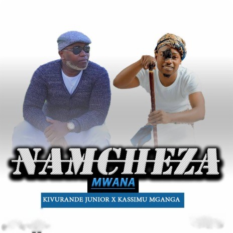 Namcheza Mwana ft. Kassim Mganga | Boomplay Music