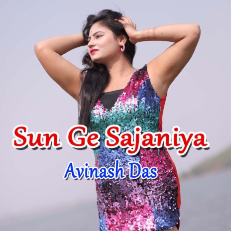 Sun Ge Sajaniya Avinash Das ft. Savitri Karmakar | Boomplay Music