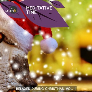 Meditative Time - Relaxed During Christmas, Vol. 1