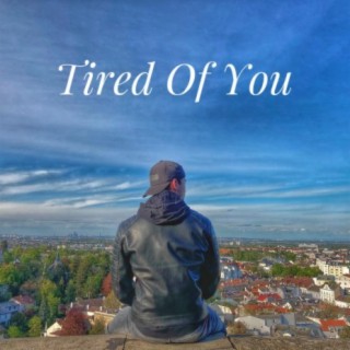 Tired of You lyrics | Boomplay Music