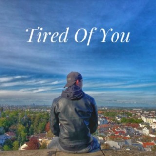 Tired of You