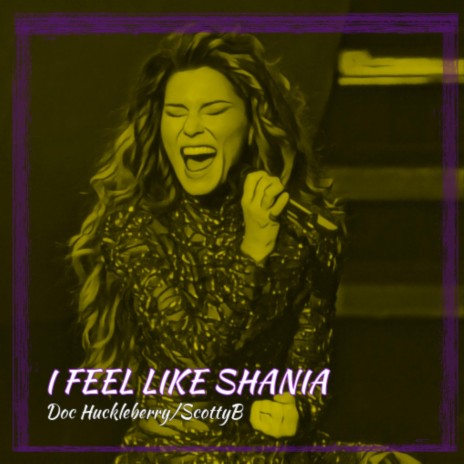 I feel like Shania ft. ScottyB | Boomplay Music