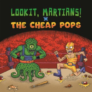 Lookit, Martians! x The Cheap Pops