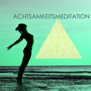 Achtsamkeitsmeditation: Ruhige Musik für Meditation