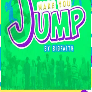 MAKE YOU JUMP