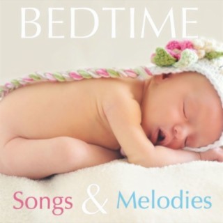Bedtime Songs and Melodies: Relaxing Music for Calming Baby Lullabies