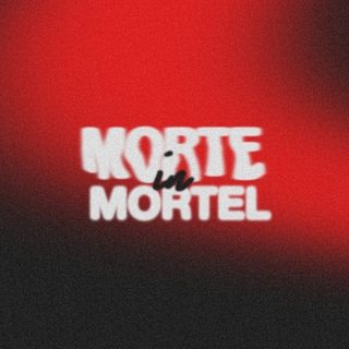 MORTE in MORTEL