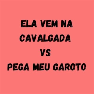 ELA VEM NA CAVALGADA VS PEGA MEU GAROTO