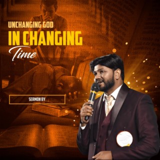 Unchanging God In Changing Time sermon