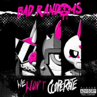 We Won't Cooperate ft. Bad Randoms lyrics | Boomplay Music