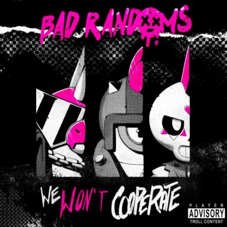 We Won't Cooperate ft. Bad Randoms | Boomplay Music