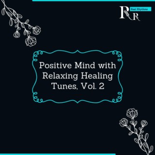 Positive Mind with Relaxing Healing Tunes, Vol. 2