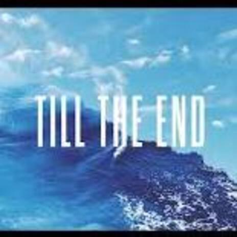 Till The End | Boomplay Music