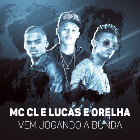 Vem jogando a bunda ft. Lucas & Orelha | Boomplay Music