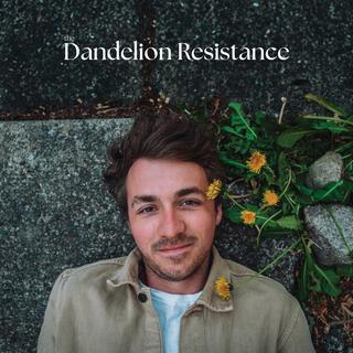 The Dandelion Resistance