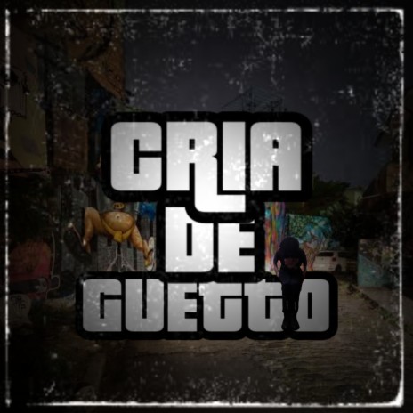 Cria de Ghettx | Boomplay Music