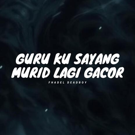 Guru Ku Sayang Murid Lagi Gacor | Boomplay Music