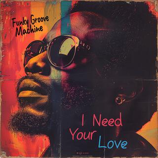 I Need Your Love