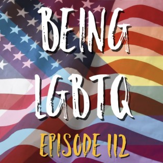 Being LGBTQ Episode 112 Election 2020