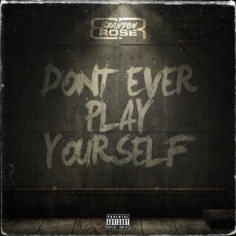 Don't Ever Play Yourself (Freestyle) | Boomplay Music