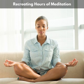 Recreating Hours of Meditation