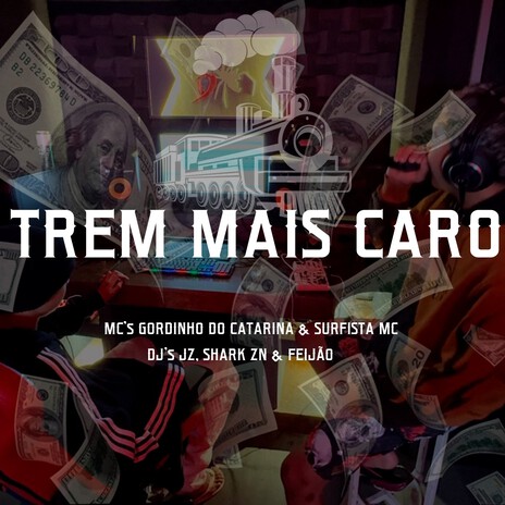 Trem Mais Caro ft. Mc Gordinho do Catarina, Surfista Mc, MC SHARK ZN & DJ Feijão | Boomplay Music