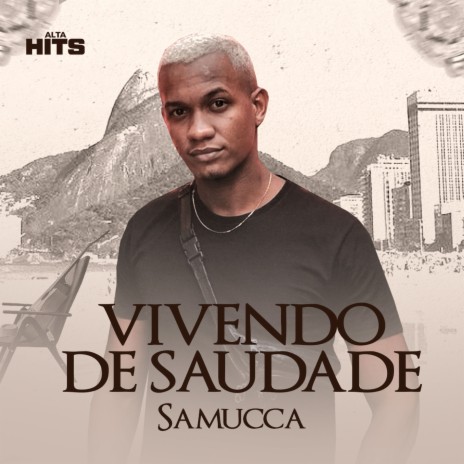 Vivendo de Saudade ft. Samucca | Boomplay Music