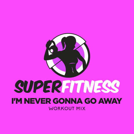 I'm Never Gonna Go Away (Workout Mix 133 bpm) | Boomplay Music