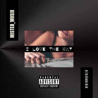 I Love The Way (Explicit Version)