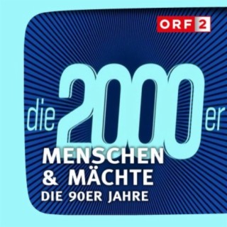 ORF Menschen & Mächte - Die 2000er Jahre