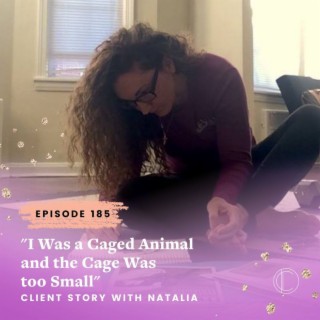 #185: "I Was a Caged Animal and the Cage Was too Small" - CLAIMED Success Story with Natalia Galo