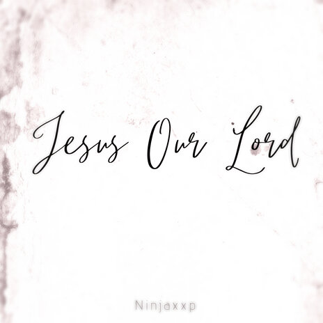 Jesus Our Lord | Boomplay Music