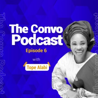 The Convo Episode #6 - Tope Alabi