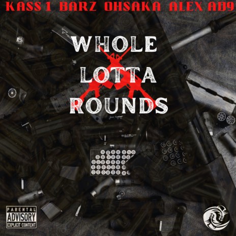 Whole Lotta Rounds ft. Barz, Alex AD9 & Ohsaka | Boomplay Music