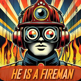 He Is A Fireman